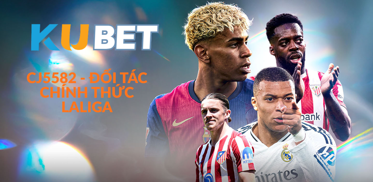 CJ5582 Đối tác LaLiga - Mở ra cánh cửa đẳng cấp mới cho người chơi cá cược bóng đá