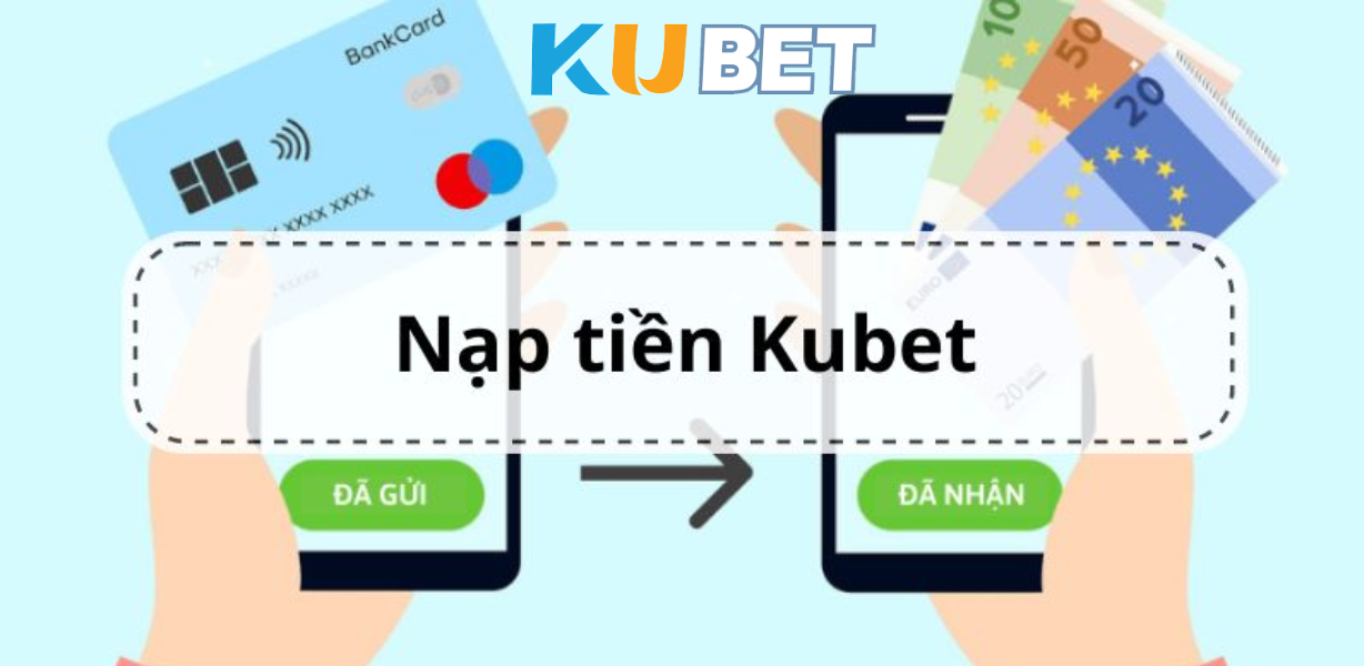 CJ5582 – Hướng Dẫn Nạp Tiền Kubet Nhanh Chóng & An Toàn