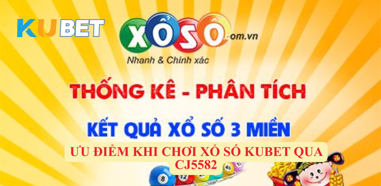 Hướng Dẫn Cách Chơi Xổ Số Kubet Tại CJ5582