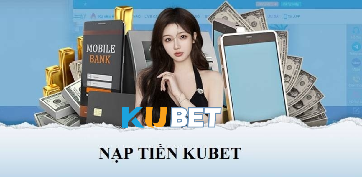Lưu Ý Khi Nạp Tiền Kubet Qua CJ5582