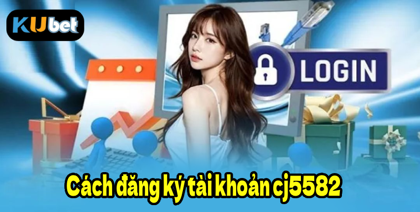 Cách đăng ký tài khoản cj5582