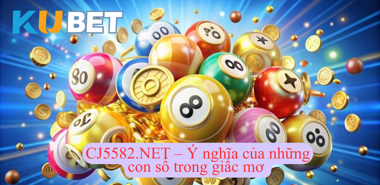 CJ5582.NET – Ý nghĩa của những con số trong giấc mơ
