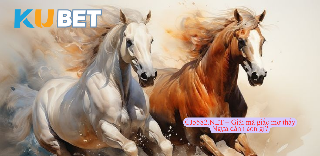 CJ5582.NET – Giải mã giấc mơ thấy Ngựa đánh con gì? Khám phá ý nghĩa thầm kín và con số vận mệnh