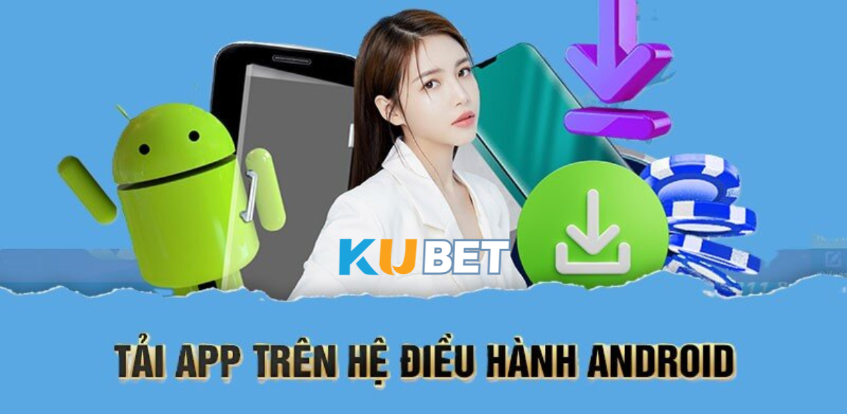 CJ5582.NET – Hướng dẫn tải app Android Kubet nhanh chóng - Trải nghiệm đặt cược an toàn và tiện lợi
