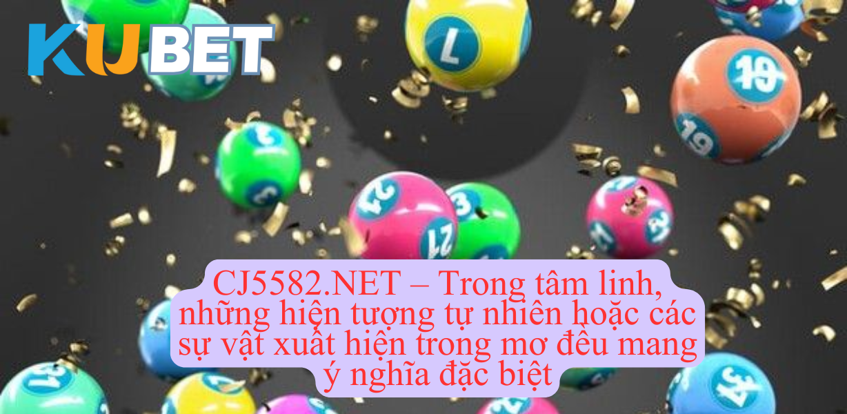 Tra cứu sổ mơ tại CJ5582.NET – đường link chính thức Kubet