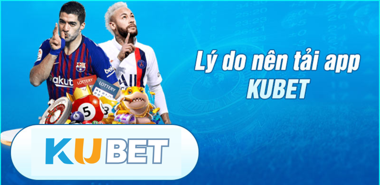 Vì sao nên tải app Kubet trên Android?